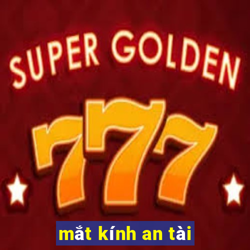 mắt kính an tài