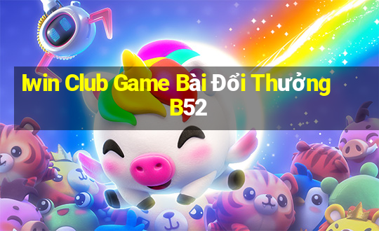 Iwin Club Game Bài Đổi Thưởng B52