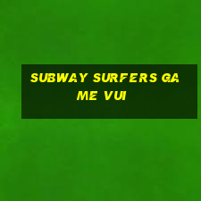 subway surfers game vui