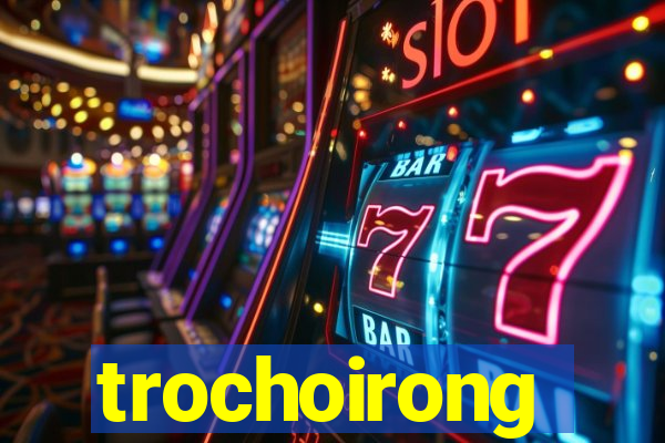 trochoirong