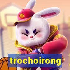 trochoirong