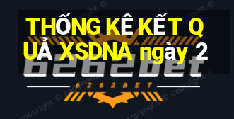 THỐNG KÊ KẾT QUẢ XSDNA ngày 2