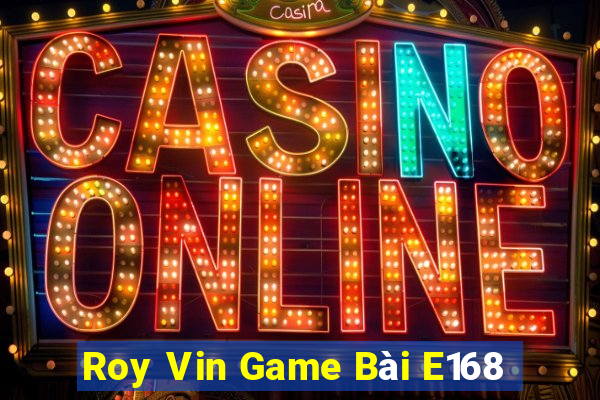 Roy Vin Game Bài E168