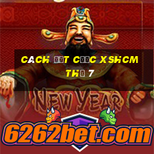 Cách đặt cược XSHCM Thứ 7