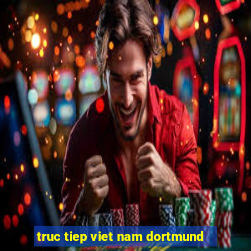 truc tiep viet nam dortmund