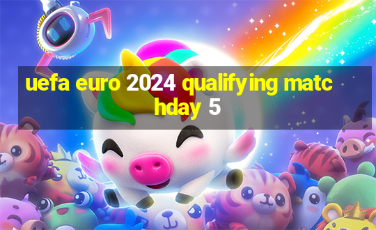 uefa euro 2024 qualifying matchday 5