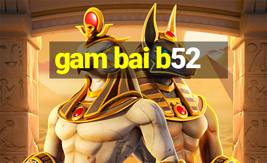 gam bai b52