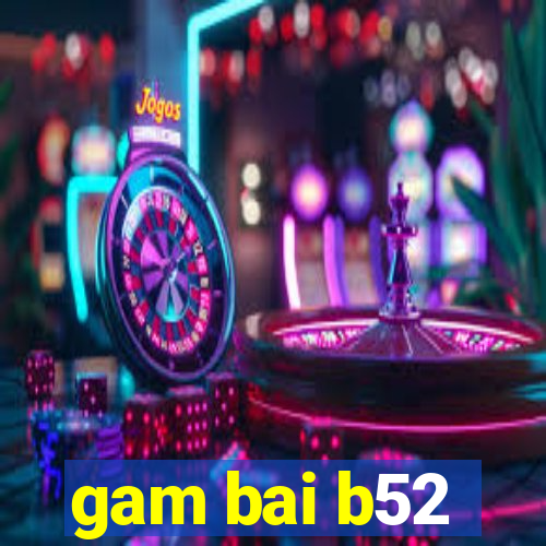 gam bai b52