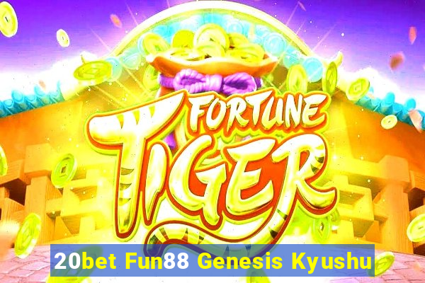 20bet Fun88 Genesis Kyushu