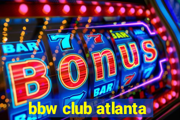 bbw club atlanta