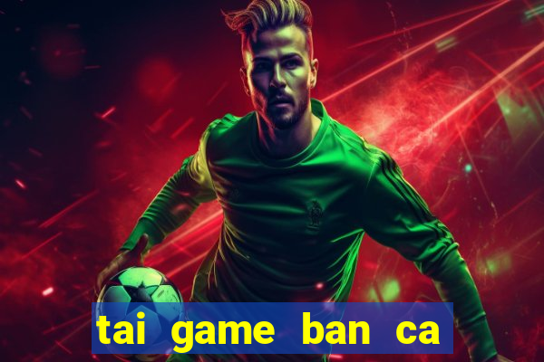 tai game ban ca cho ios