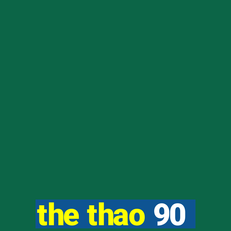 the thao 90