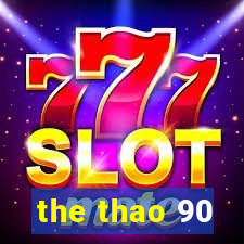 the thao 90