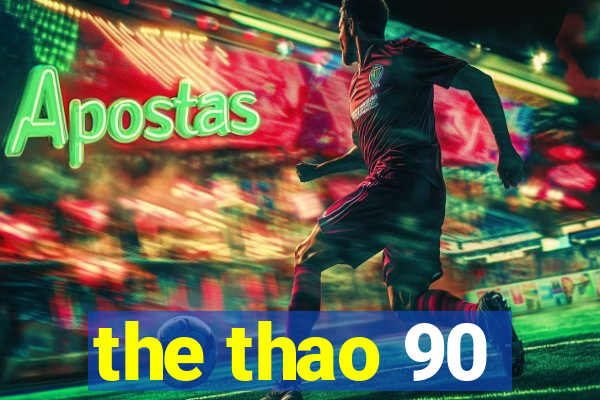 the thao 90