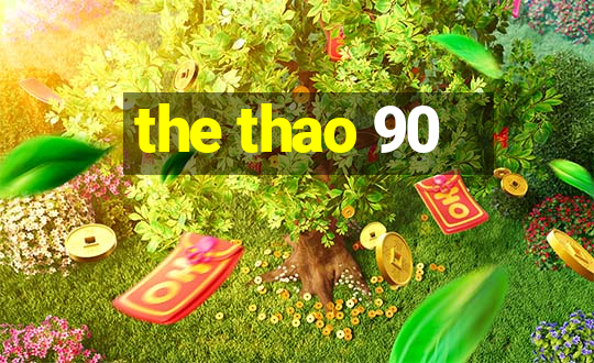 the thao 90