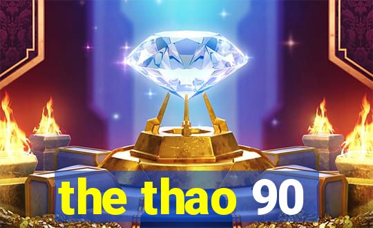 the thao 90