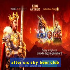 after six sky beer club