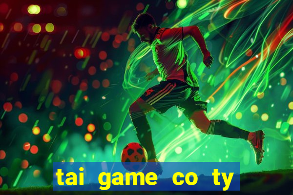 tai game co ty phu mien phi