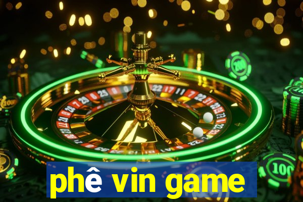 phê vin game