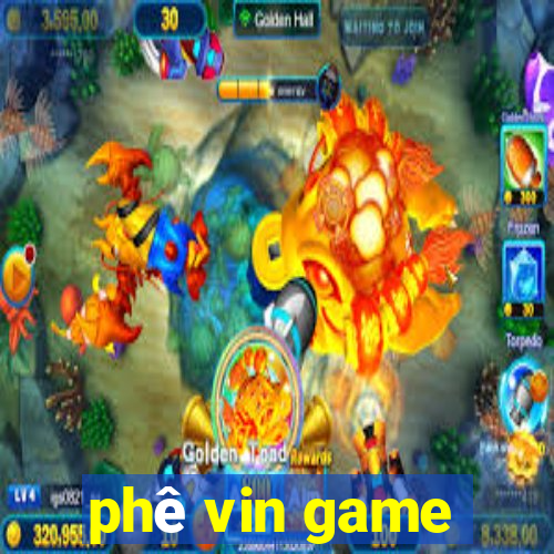 phê vin game