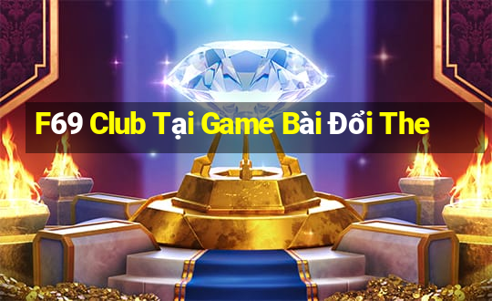 F69 Club Tại Game Bài Đổi The