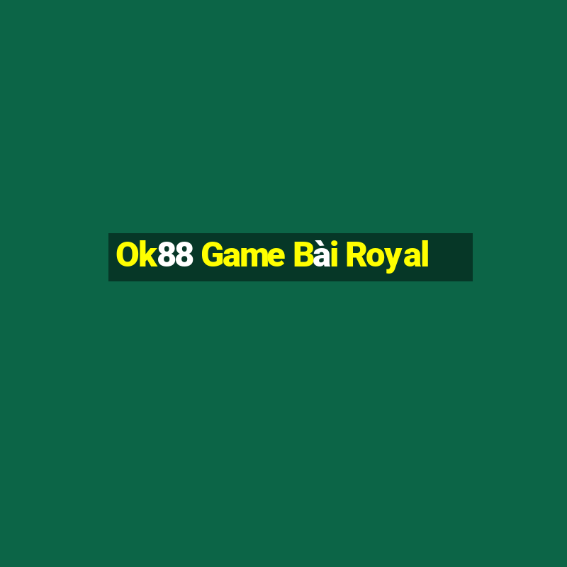 Ok88 Game Bài Royal