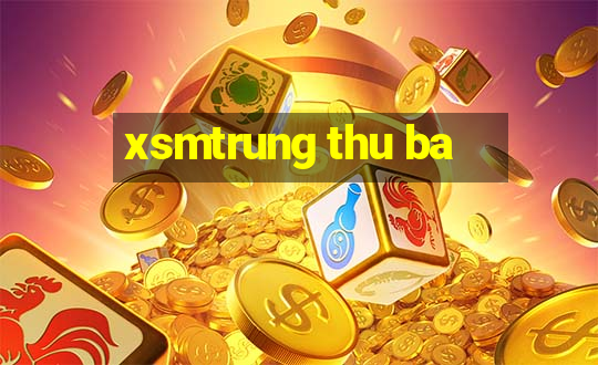 xsmtrung thu ba