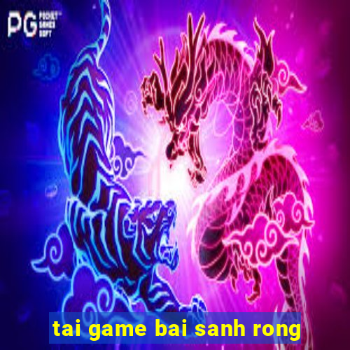 tai game bai sanh rong