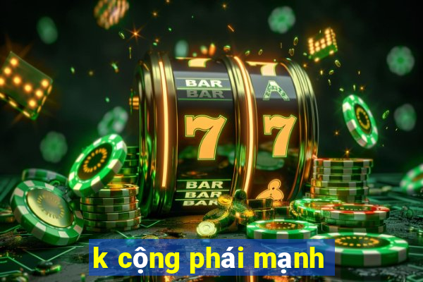 k cộng phái mạnh