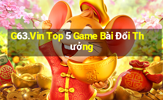 G63.Vin Top 5 Game Bài Đổi Thưởng