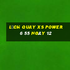 Lịch quay XS power 6 55 ngày 12