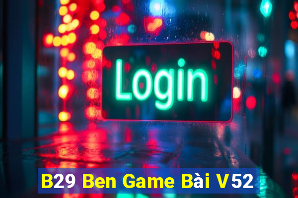 B29 Ben Game Bài V52