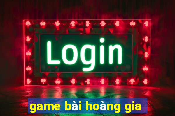 game bài hoàng gia