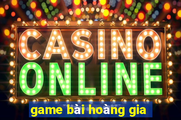 game bài hoàng gia