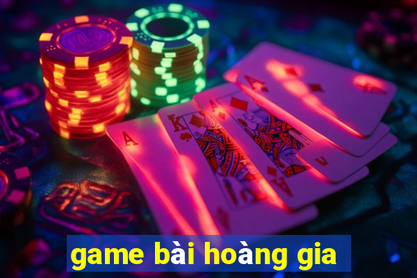 game bài hoàng gia