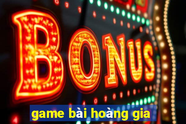 game bài hoàng gia