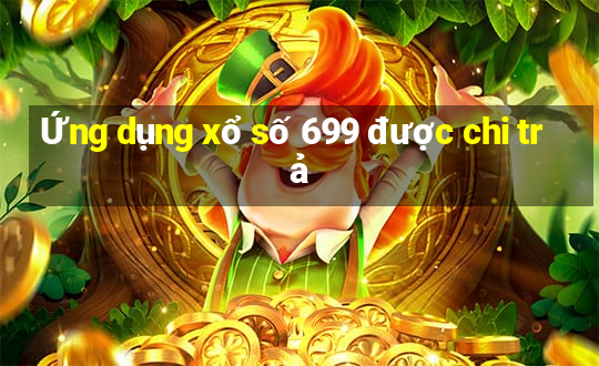 Ứng dụng xổ số 699 được chi trả