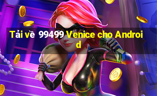 Tải về 99499 Venice cho Android