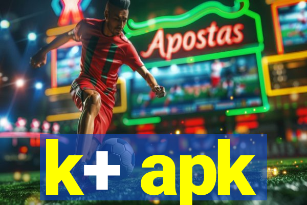 k+ apk