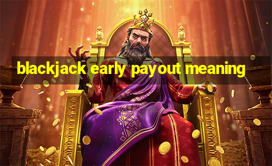 blackjack early payout meaning