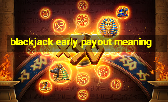 blackjack early payout meaning