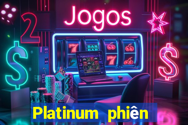 Platinum phiên bản mới nhất