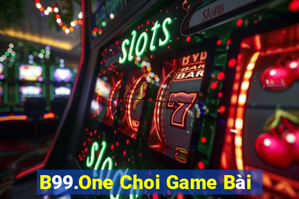 B99.One Choi Game Bài