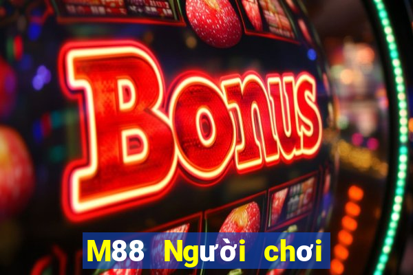 M88 Người chơi lớn mười ba nước phụ trợ