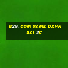 B29. Com Game Danh Bai 3C