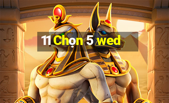 11 Chọn 5 wed