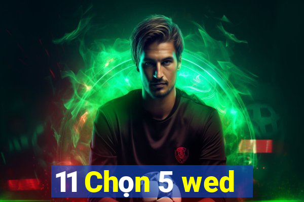 11 Chọn 5 wed