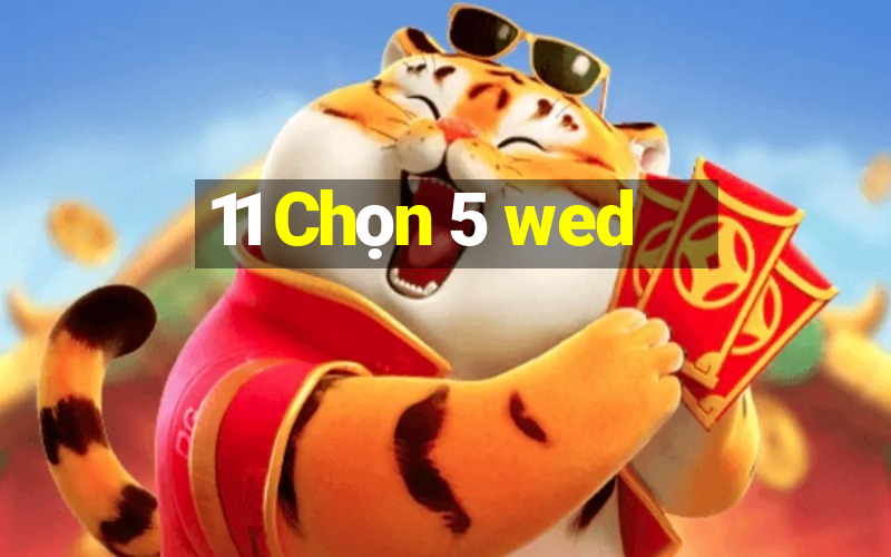 11 Chọn 5 wed