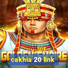 cakhia 20 link