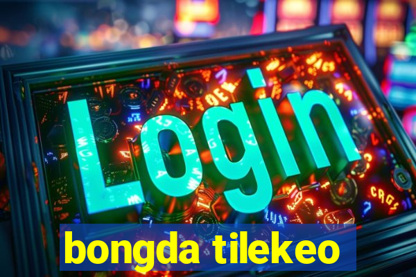 bongda tilekeo